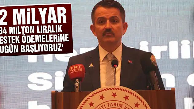 Bakan Pakdemirli: '2 Milyar 384 milyon liralık destek ödemelerine bugün başlıyoruz'