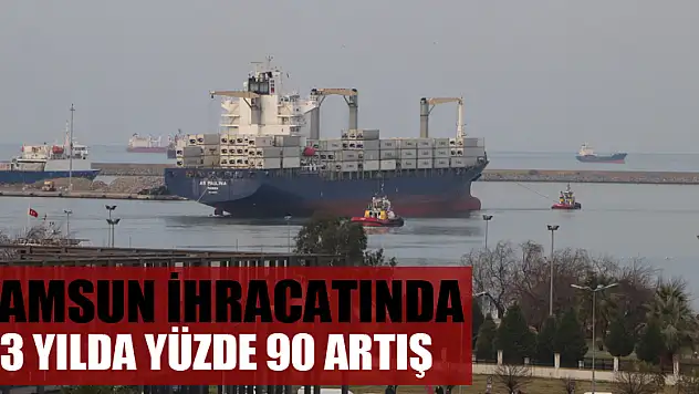  Samsun ihracatında 3 yılda yüzde 90 artış