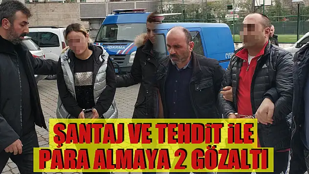 Şantaj ve tehdit ile para almaya 2 gözaltı