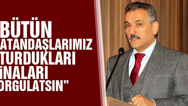 Samsun Valisi Kaymak: 'Bütün vatandaşlarımız oturdukları binaları sorgulatsın'