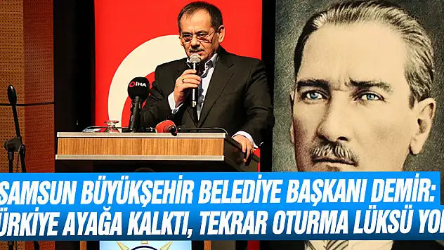 Samsun Büyükşehir Belediye Başkanı Demir: 'Türkiye ayağa kalktı, tekrar oturma lüksü yok'
