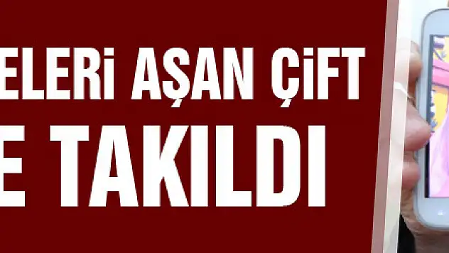 Aşkları mesafeleri aşan çift gümrüğe takıldı
