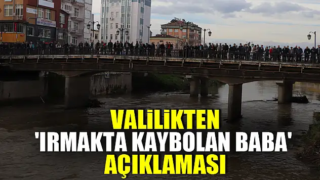 Valilikten 'ırmakta kaybolan baba' açıklaması