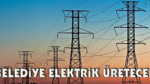 Belediye elektrik üretecek