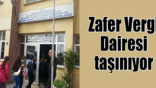 Zafer Vergi Dairesi taşınıyor