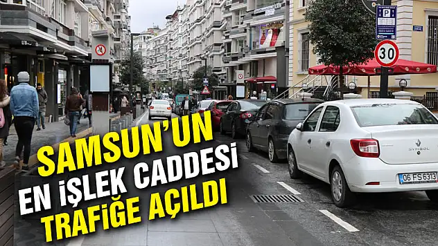 Samsun'un en işlek caddesi araç trafiğine açıldı 