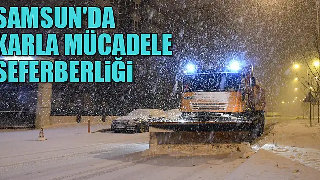 Samsun'da karla mücadele seferberliği