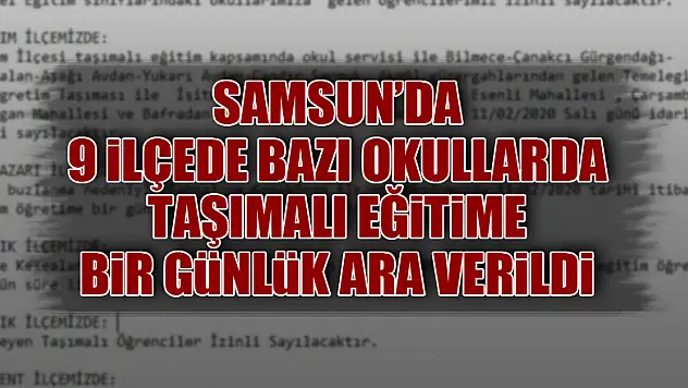 Samsun'da 9 ilçede bazı okullarda taşımalı eğitime bir günlük ara verildi