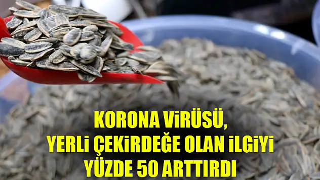 Korona virüsü, yerli çekirdeğe olan ilgiyi yüzde 50 arttırdı