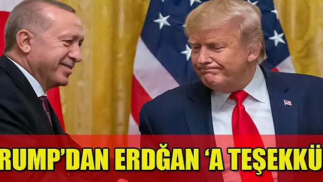 Trump'tan Cumhurbaşkanı Erdoğan'a teşekkür
