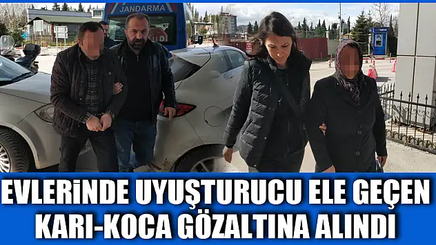 Evlerinde uyuşturucu ele geçen karı-koca gözaltına alındı