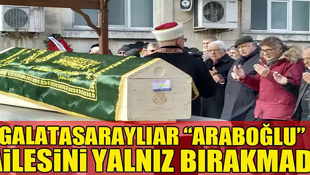 Galatasaraylılar 'Araboğlu' ailesini yalnız bırakmadı