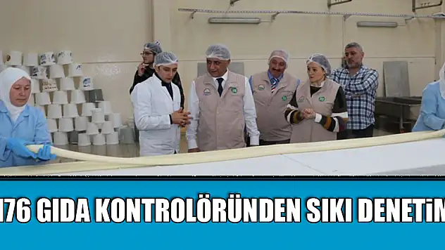 176 gıda kontrolöründen sıkı denetim