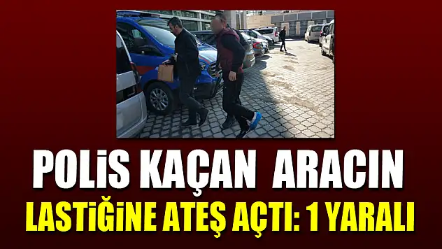 Polis kaçan aracın lastiğine ateş açtı: 1 yaralı