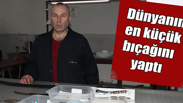 Dünyanın en küçük bıçağını yaptı