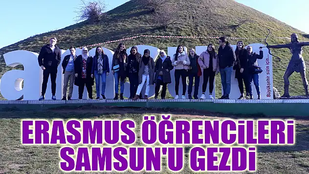 Erasmus öğrencileri Samsun'u gezdi