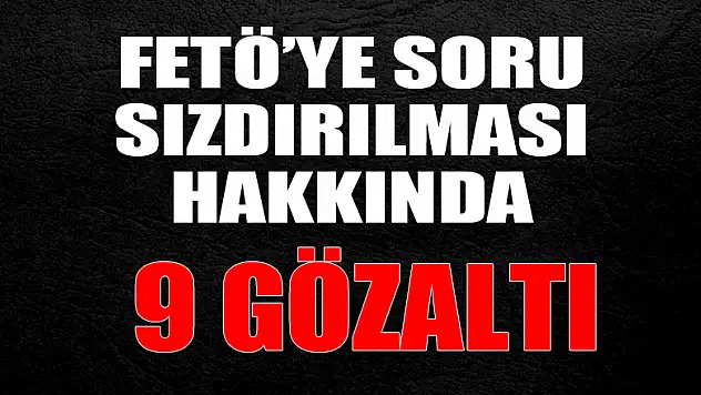 Ordu'da FETÖ'ye soru sızdırılması operasyonu: 9 gözaltı