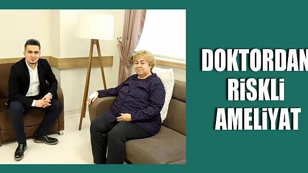 Doktordan riskli ameliyat
