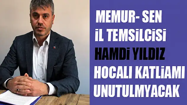 Yıldız: 'Hocalı Katliamı insanlığın utancı, tarihin kara bir sayfasıdır'