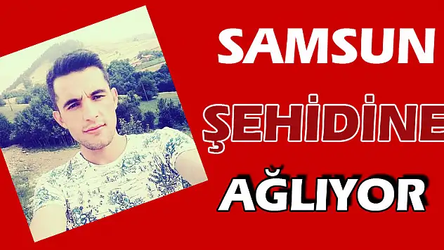 Samsun'a şehit ateşi düştü