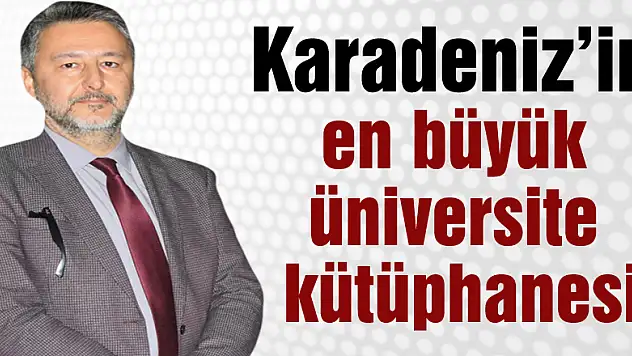 Karadeniz'in en büyük üniversite kütüphanesi