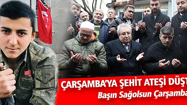 Çarşamba'ya Şehit Ateşi Düştü