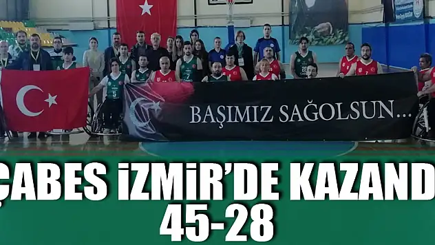ÇABES İzmir'de kazandı: 45-28