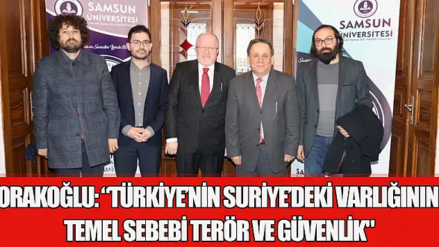 Orakoğlu: 'Türkiye'nin Suriye'deki varlığının temel sebebi terör ve güvenlik'