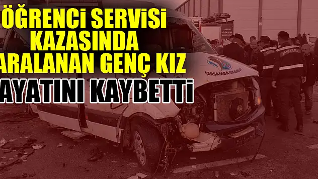 Öğrenci servisi kazasında yaralanan genç kız hayatını kaybetti