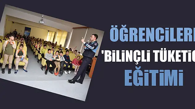 Öğrencilere 'Bilinçli Tüketici' eğitimi