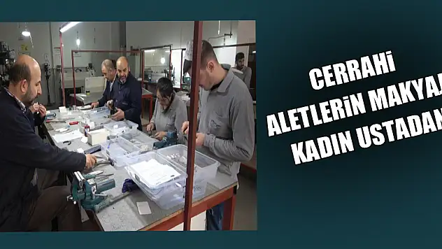 Cerrahi aletlerin makyajı kadın ustadan