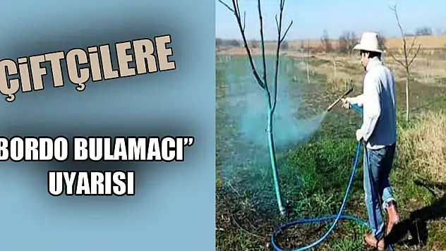 Çiftçilere 'bordo bulamacı' uyarısı