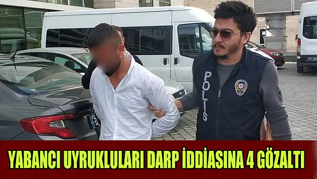Yabancı uyrukluları darp iddiasına 4 gözaltı