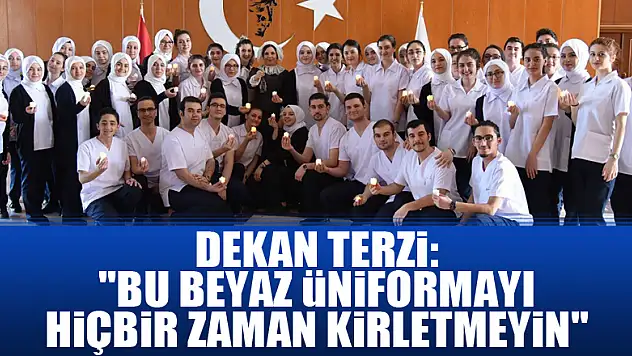 Dekan Terzi: 'Bu beyaz üniformayı hiçbir zaman kirletmeyin'