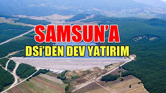 Samsun'a DSİ'den dev yatırım