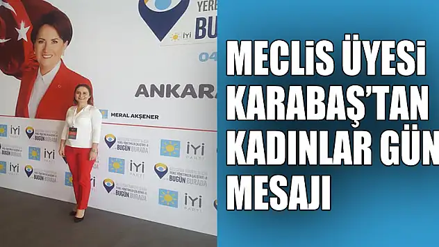 Meclis Üyesi Karabaş'tan Kadınlar Günü mesajı