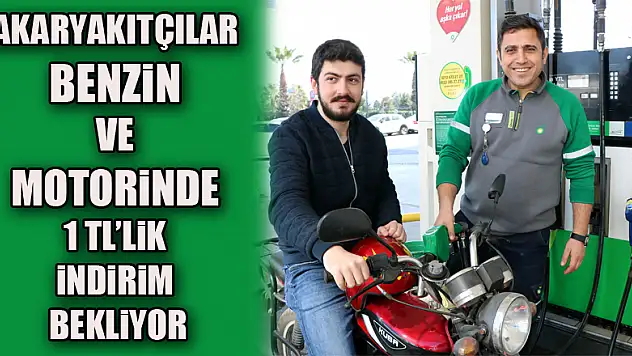 Akaryakıtçılar benzin ve motorinde 1 TL'lik indirim bekliyor