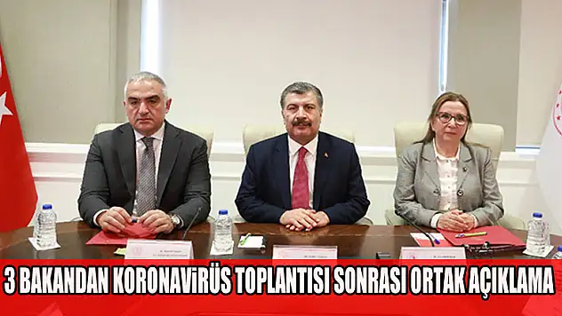 3 bakandan koronavirüs toplantısı sonrası ortak açıklama