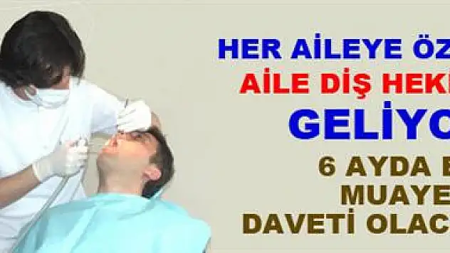 Her aileye özel 'Aile diş hekimi' geliyor