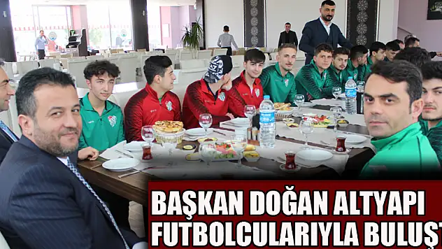 Başkan Doğan altyapı futbolcularıyla buluştu