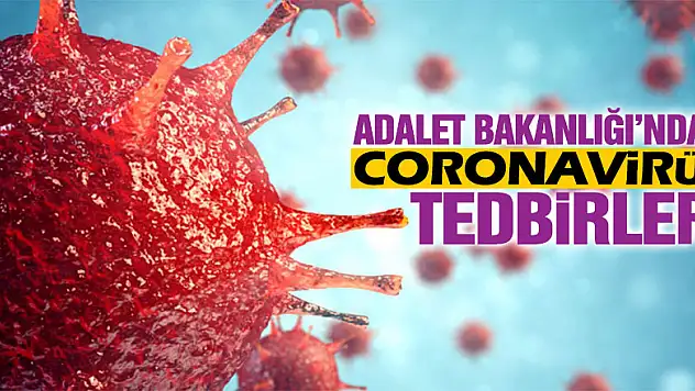 Adalet Bakanlığı korona virüse karşı alınan tedbirleri açıkladı