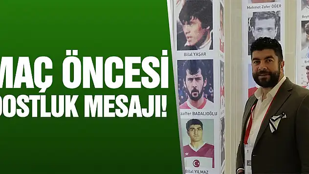 maç öncesi dostluk mesajı!