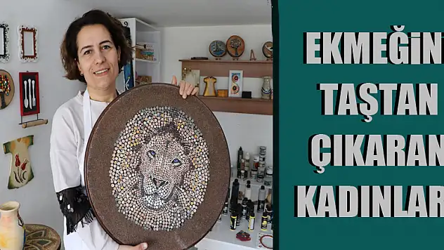Ekmeğini taştan çıkaran kadınlar