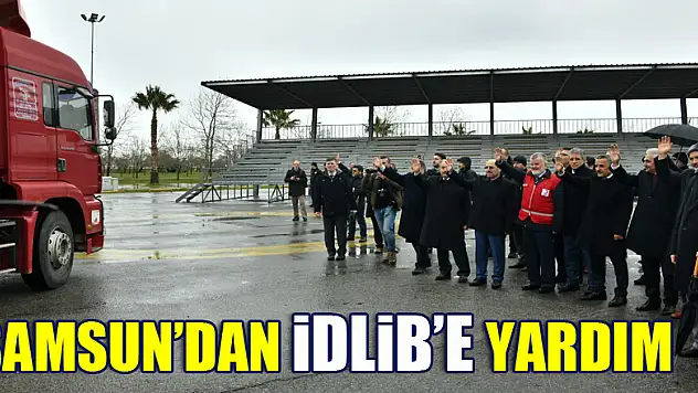Samsun'dan İdlib'e 13 tır dolusu yardım