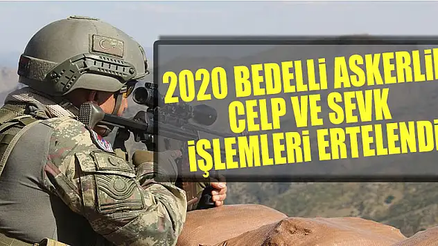2020 bedelli askerlik celp ve sevk işlemleri ertelendi