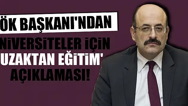 YÖK Başkanı'ndan üniversiteler için 'uzaktan eğitim' açıklaması!