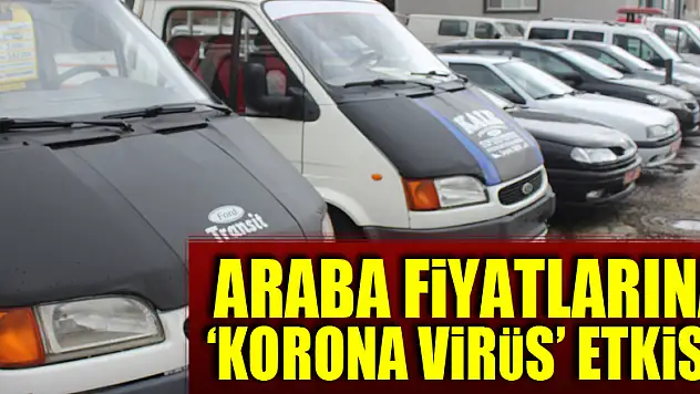 ARABA FİYATLARINA 'KORONA VİRÜS' ETKİSİ!