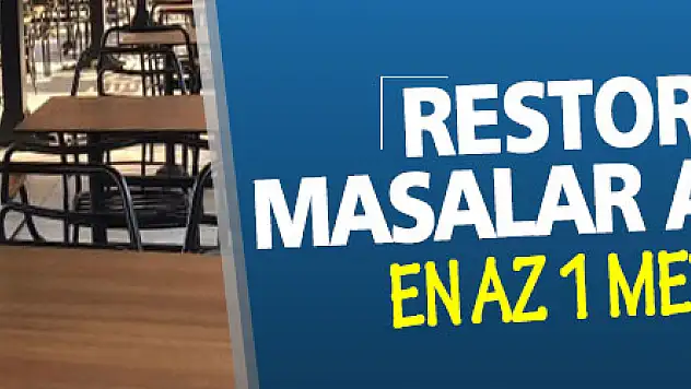 Restoranlarda masalar arası mesafe en az 1 metre olacak