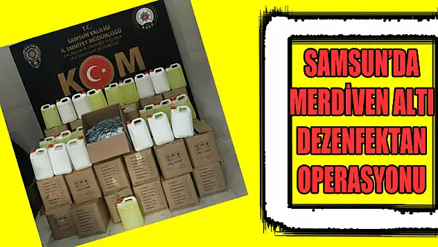 Samsun'da merdiven altı dezenfektan operasyonu