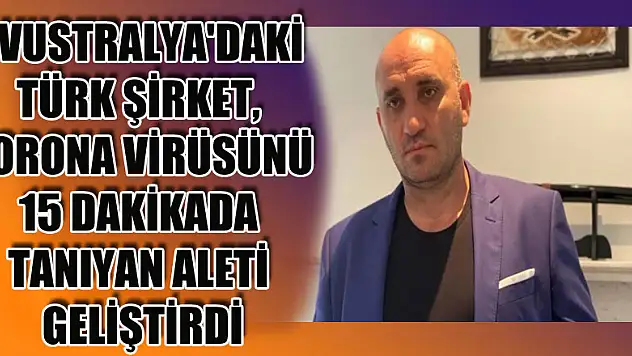 Avustralya'daki Türk şirket, korona virüsünü 15 dakikada tanıyan aleti geliştirdi
